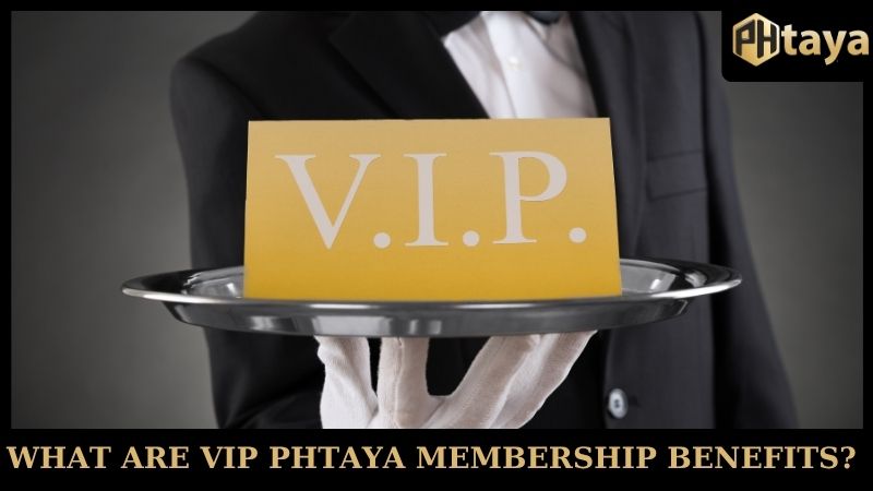 What are VIP PHTaya Membership Benefits?