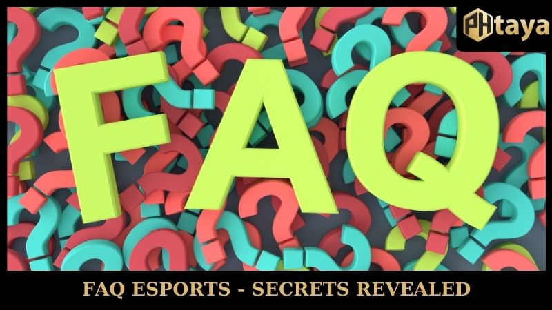 FAQ Esports PHTAYA - Secrets revealed