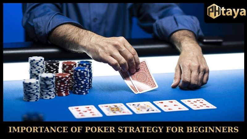 Poker Strategy For Beginners - Master The Game With PHTAYA 5 Importance of poker strategy for beginners