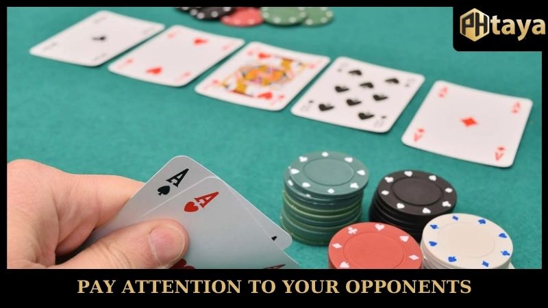 Pay attention to your opponents