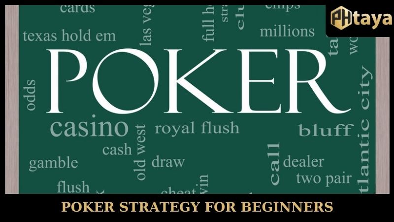 Poker Strategy For Beginners - Master The Game With PHTAYA 4 Poker Strategy For Beginners - Master The Game With PHTAYA