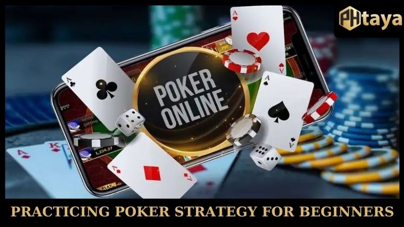 Poker Strategy For Beginners - Master The Game With PHTAYA 7 Practicing poker strategy for beginners