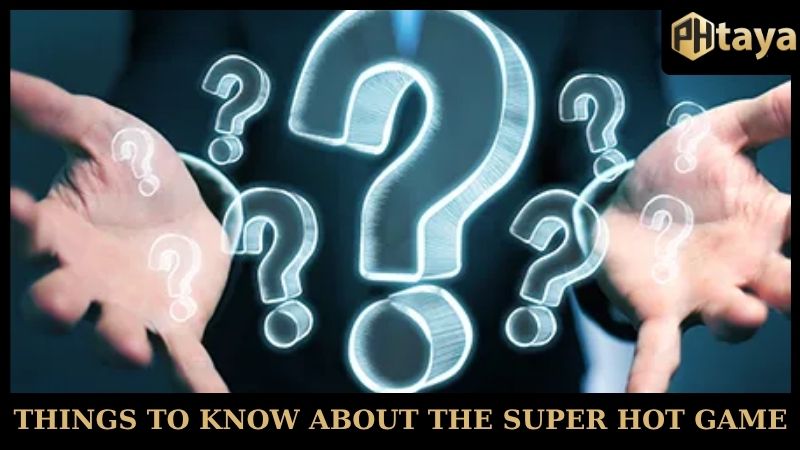 Things to know about the super hot game PHTAYA